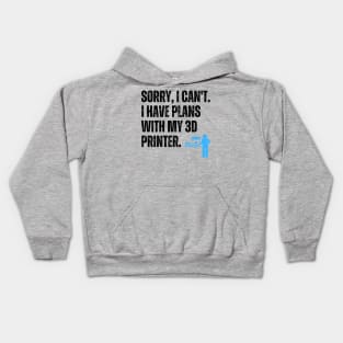 Sorry, I Can't. I Have Plans With My 3D Printer 2 Kids Hoodie